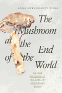 Mushroom at the End of the World: On the Possibility of Life in Capitalist Ruins