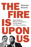 Fire Is Upon Us: James Baldwin, William F. Buckley Jr., and the Debate Over Race in America