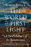 World at First Light: A New History of the Renaissance