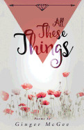 All These Things: A Collection of Poems