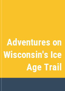 Adventures on Wisconsin's Ice Age Trail
