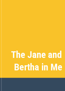 The Jane and Bertha in Me