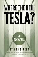 Where the Hell Is Tesla? a Novel