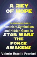 Rey of Hope: Feminism, Symbolism and Hidden Gems in Star Wars: The Force Awakens