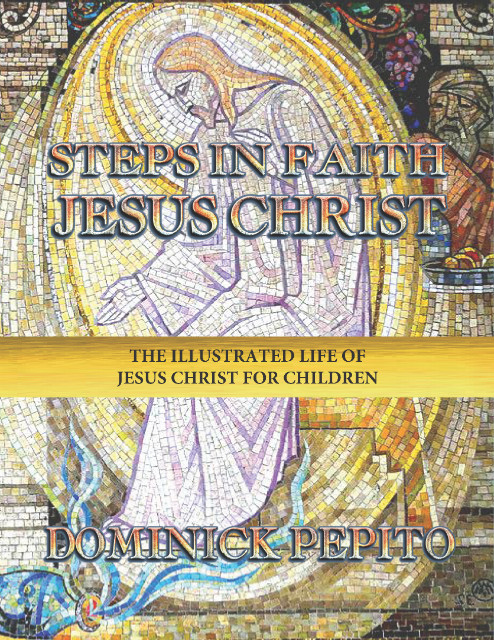 STEPS IN FAITH : THE ILLUSTRATED LIFE OF JESUS CHRIST FOR CHILDREN