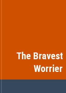 The Bravest Worrier