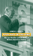 Four Hats in the Ring: The 1912 Election and the Birth of Modern American Politics
