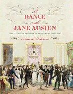 Dance with Jane Austen: How a Novelist and Her Characters Went to the Ball