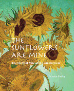 Sunflowers Are Mine: The Story of Van Gogh's Masterpiece