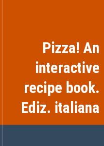 Pizza! An interactive recipe book. Ediz. italiana