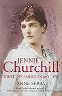 Jennie Churchill: Winston's American Mother. Anne Sebba