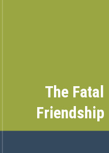 The Fatal Friendship