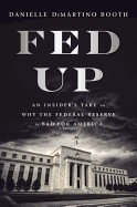 Fed Up: An Insider's Take on Why the Federal Reserve Is Bad for America