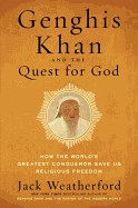 Genghis Khan and the Quest for God: How the World's Greatest Conqueror Gave Us Religious Freedom