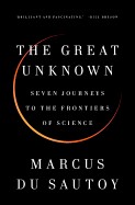 Great Unknown: Seven Journeys to the Frontiers of Science