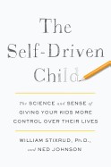 Self-Driven Child: The Science and Sense of Giving Your Kids More Control Over Their Lives