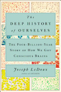 Deep History of Ourselves: The Four-Billion-Year Story of How We Got Conscious Brains