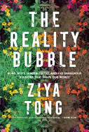 Reality Bubble: Blind Spots, Hidden Truths, and the Dangerous Illusions That Shape Our World