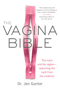 Vagina Bible: The Vulva and the Vagina--Separating the Myth from the Medicine