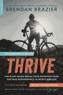 Thrive, 10th Anniversary Edition: The Plant-Based Whole Food Nutrition Guide for Peak Performance in Sports and Life (Tenth Anniversary)