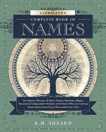 Llewellyn's Complete Book of Names: For Pagans, Wiccans, Druids, Heathens, Mages, Shamans & Independent Thinkers of All Sorts Who Are Curious about Na