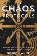 Chaos Protocols: Magical Techniques for Navigating the New Economic Reality