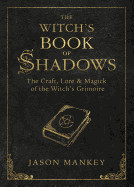 Witch's Book of Shadows: The Craft, Lore & Magick of the Witch's Grimoire