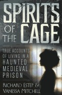 Spirits of the Cage: True Accounts of Living in a Haunted Medieval Prison