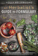 Herbalist's Guide to Formulary: The Art & Science of Creating Effective Herbal Remedies