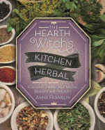 Hearth Witch's Kitchen Herbal: Culinary Herbs for Magic, Beauty, and Health