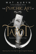 Psychic Art of Tarot: Opening Your Inner Eye for More Insightful Readings