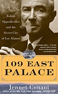 109 East Palace: Robert Oppenheimer and the Secret City of Los Alamos