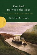 Path Between the Seas: The Creation of the Panama Canal 1870-1914
