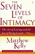 Seven Levels of Intimacy: The Art of Loving and the Joy of Being Loved