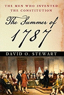 Summer of 1787: The Men Who Invented the Constitution