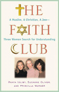 Faith Club: A Muslim, a Christian, a Jew-- Three Women Search for Understanding
