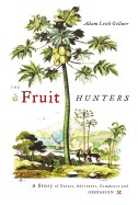 Fruit Hunters: A Story of Nature, Adventure, Commerce, and Obsession