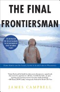 Final Frontiersman: Heimo Korth and His Family, Alone in Alaska's Arctic Wilderness