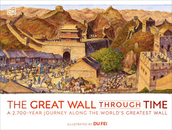 Great Wall Through Time: A 2,700-Year Journey Along the World's Greatest Wall