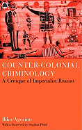 Counter-Colonial Criminology: A Critique of Imperialist Reason