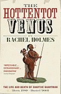 Hottentot Venus: The Life and Death of Saartjie Baartman. Rachel Holmes