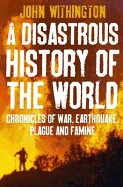 Disastrous History of the World: Chronicles of War, Earthquake, Plague and Flood