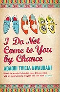 I Do Not Come to You by Chance. Adaobi Tricia Nwaubani