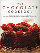 Chocolate Cookbook: Luxurious Treats for Total Indulgence: 150 Irresistible Recipes Shown in 250 Stunning Photographs