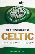 Official Biography of Celtic: If You Know the History. Graham McColl