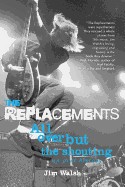 Replacements: All Over But the Shouting: An Oral History