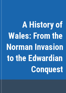 A History of Wales: From the Norman Invasion to the Edwardian Conquest