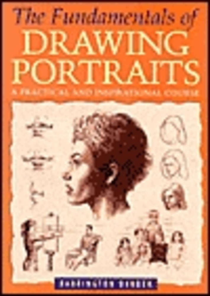 The Fundamentals of Drawing Portraits: A Practical and Inspirational Course