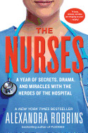 Nurses: A Year of Secrets, Drama, and Miracles with the Heroes of the Hospital