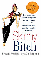 Skinny Bitch: A No-Nonsense, Tough-Love Guide for Savvy Girls Who Want to Stop Eating Crap and Start Looking Fabulous!